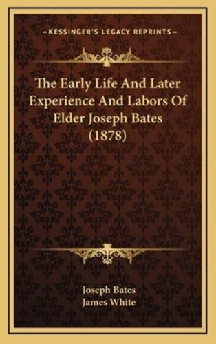 The Early Life and Later Experience and Labors of Elder Joseph Bates (1878)