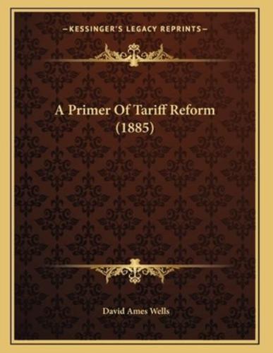 A Primer Of Tariff Reform (1885)