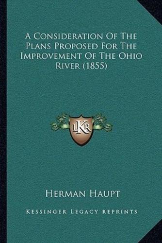 A Consideration Of The Plans Proposed For The Improvement Of The Ohio River (1855)