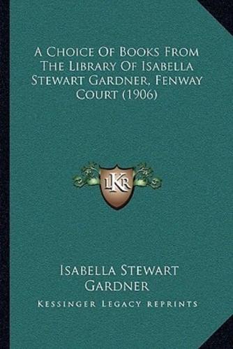 A Choice Of Books From The Library Of Isabella Stewart Gardner, Fenway Court (1906)