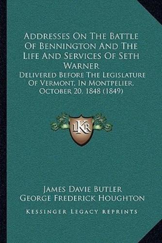 Addresses On The Battle Of Bennington And The Life And Services Of Seth Warner