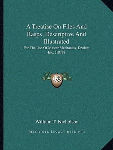 A Treatise On Files And Rasps, Descriptive And Illustrated