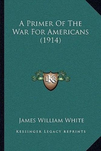 A Primer Of The War For Americans (1914)