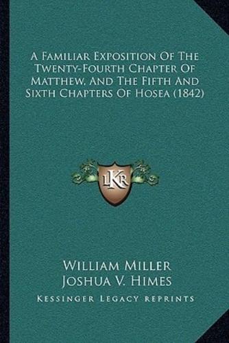 A Familiar Exposition Of The Twenty-Fourth Chapter Of Matthew, And The Fifth And Sixth Chapters Of Hosea (1842)