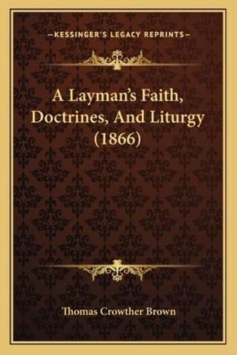 A Layman's Faith, Doctrines, And Liturgy (1866)