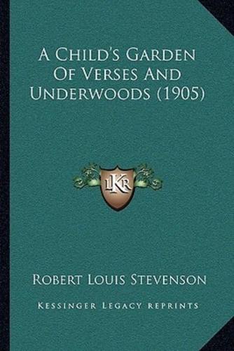 A Child's Garden Of Verses And Underwoods (1905)