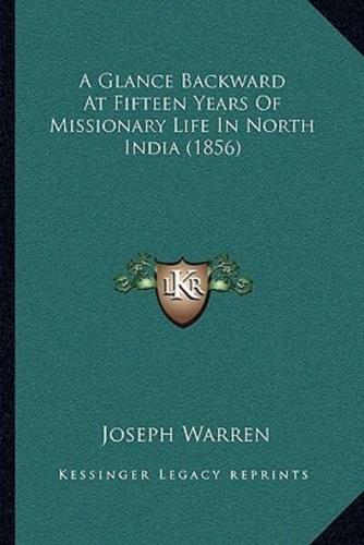 A Glance Backward At Fifteen Years Of Missionary Life In North India (1856)