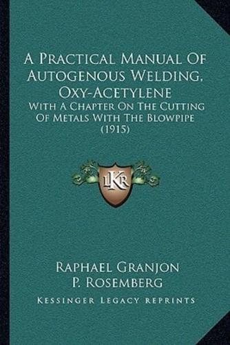 A Practical Manual Of Autogenous Welding, Oxy-Acetylene