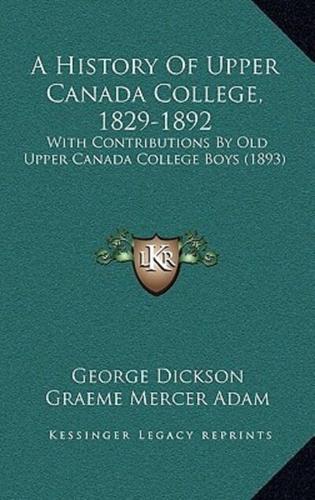A History Of Upper Canada College, 1829-1892