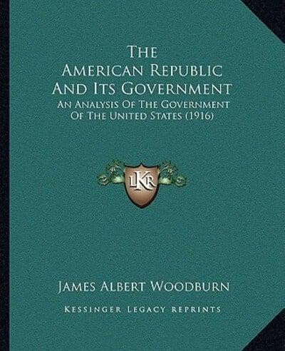 The American Republic And Its Government