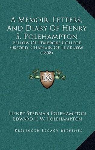 A Memoir, Letters, And Diary Of Henry S. Polehampton