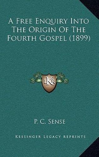 A Free Enquiry Into The Origin Of The Fourth Gospel (1899)