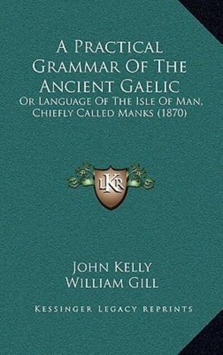 A Practical Grammar Of The Ancient Gaelic