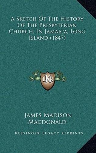 A Sketch Of The History Of The Presbyterian Church, In Jamaica, Long Island (1847)