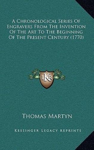 A Chronological Series Of Engravers From The Invention Of The Art To The Beginning Of The Present Century (1770)