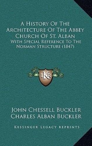 A History Of The Architecture Of The Abbey Church Of St. Alban