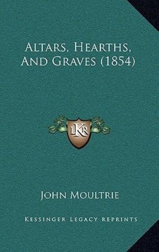 Altars, Hearths, And Graves (1854)