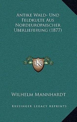 Antike Wald- Und Feldkulte Aus Nordeuropaischer Uberlieferung (1877)