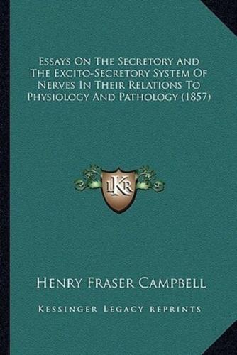 Essays On The Secretory And The Excito-Secretory System Of Nerves In Their Relations To Physiology And Pathology (1857)