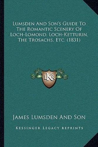 Lumsden And Son's Guide To The Romantic Scenery Of Loch-Lomond, Loch-Ketturin, The Trosachs, Etc. (1831)