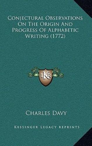 Conjectural Observations On The Origin And Progress Of Alphabetic Writing (1772)