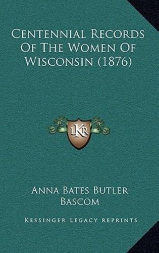 Centennial Records Of The Women Of Wisconsin (1876)