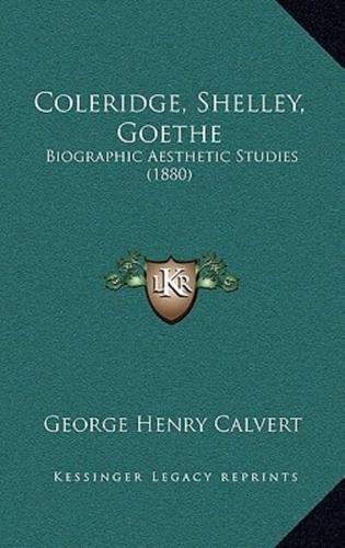 Coleridge, Shelley, Goethe