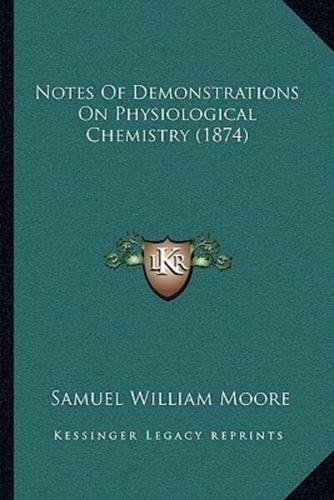 Notes Of Demonstrations On Physiological Chemistry (1874)