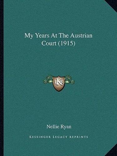 My Years At The Austrian Court (1915)