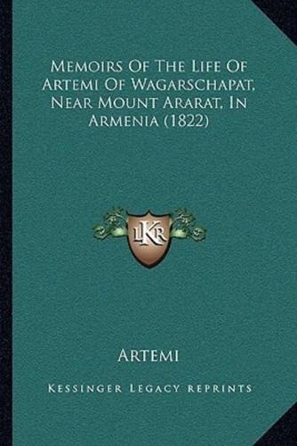 Memoirs Of The Life Of Artemi Of Wagarschapat, Near Mount Ararat, In Armenia (1822)