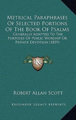 Metrical Paraphrases Of Selected Portions Of The Book Of Psalms