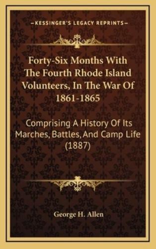 Forty-Six Months With The Fourth Rhode Island Volunteers, In The War Of 1861-1865