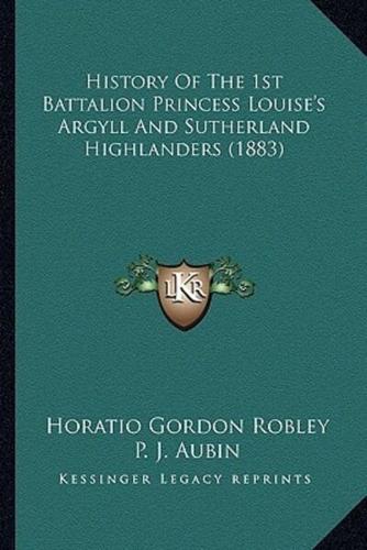 History Of The 1st Battalion Princess Louise's Argyll And Sutherland Highlanders (1883)