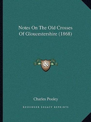 Notes On The Old Crosses Of Gloucestershire (1868)