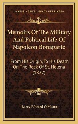 Memoirs Of The Military And Political Life Of Napoleon Bonaparte