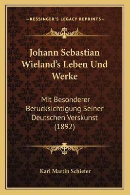 Johann Sebastian Wieland's Leben Und Werke