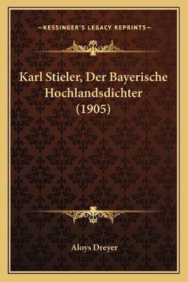 Karl Stieler, Der Bayerische Hochlandsdichter (1905)