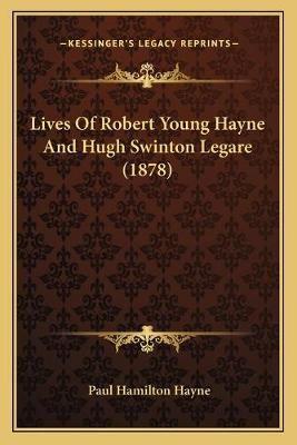 Lives Of Robert Young Hayne And Hugh Swinton Legare (1878)