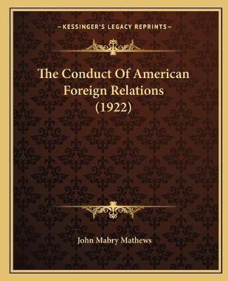 The Conduct Of American Foreign Relations (1922)