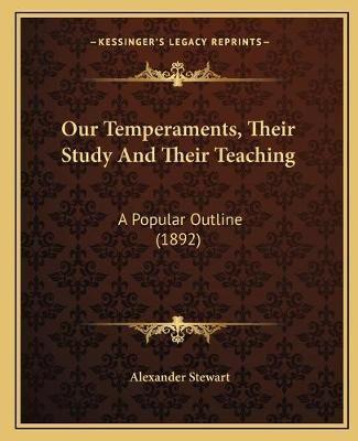 Our Temperaments, Their Study And Their Teaching