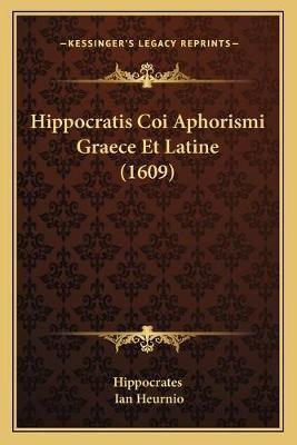 Hippocratis Coi Aphorismi Graece Et Latine (1609)