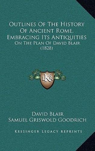 Outlines Of The History Of Ancient Rome, Embracing Its Antiquities
