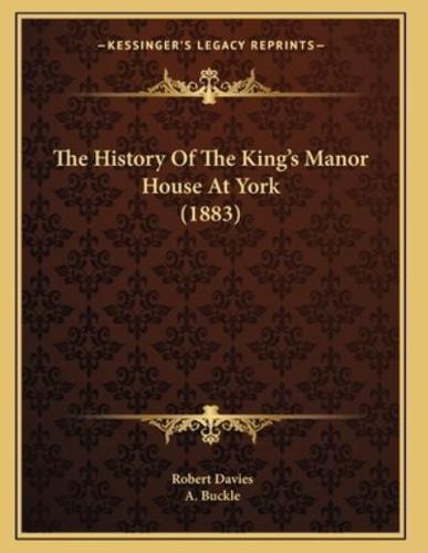 The History Of The King's Manor House At York (1883)