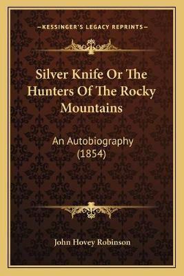 Silver Knife Or The Hunters Of The Rocky Mountains