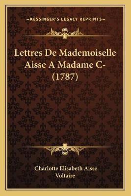 Lettres De Mademoiselle Aisse A Madame C- (1787)