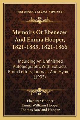 Memoirs Of Ebenezer And Emma Hooper, 1821-1885, 1821-1866