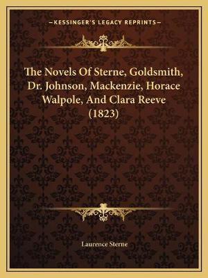 The Novels Of Sterne, Goldsmith, Dr. Johnson, Mackenzie, Horace Walpole, And Clara Reeve (1823)