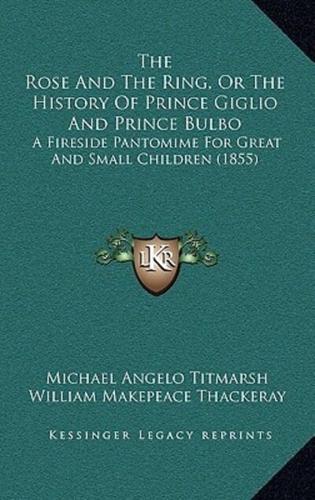 The Rose And The Ring, Or The History Of Prince Giglio And Prince Bulbo