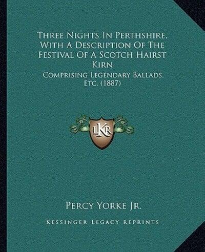 Three Nights In Perthshire, With A Description Of The Festival Of A Scotch Hairst Kirn