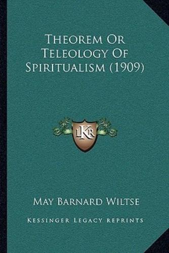 Theorem Or Teleology Of Spiritualism (1909)